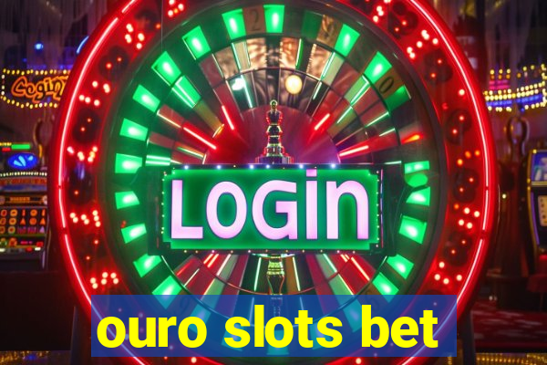 ouro slots bet